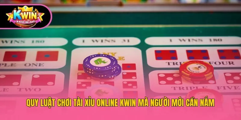 Quy luật chơi Tài Xỉu online Kwin mà người mới cần nắm