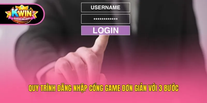 Quy trình đăng nhập cổng game đơn giản với 3 bước