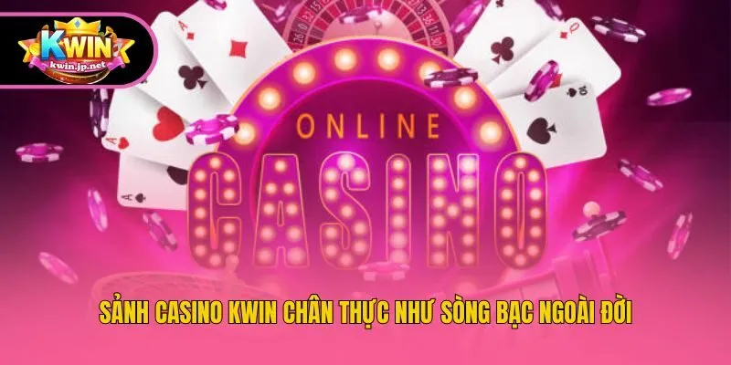 Sảnh casino Kwin chân thực như sòng bạc ngoài đời