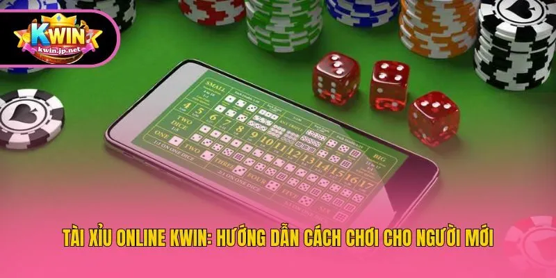 Tài Xỉu Online Kwin: Hướng Dẫn Cách Chơi Cho Người Mới