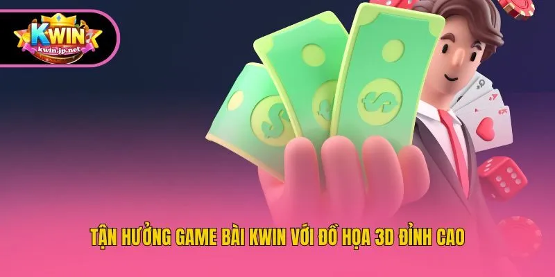 Tận hưởng game bài Kwin với đồ họa 3D đỉnh cao