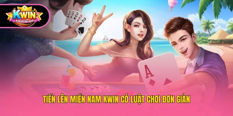 Tiến lên miền Nam KWin có luật chơi đơn giản