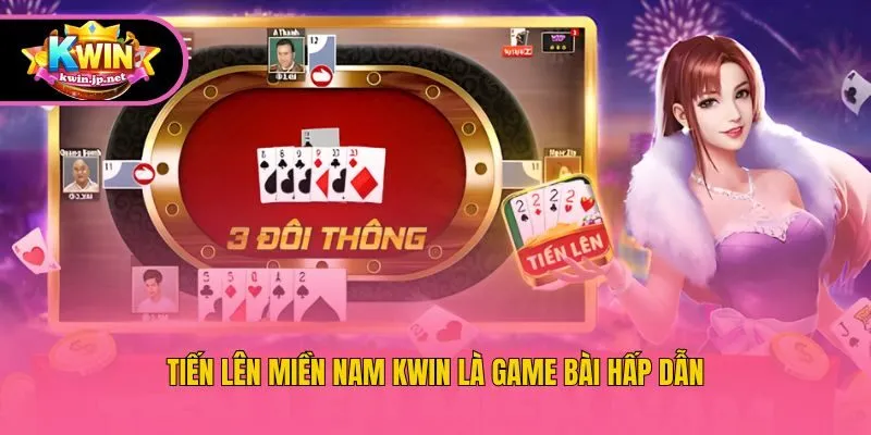 Tiến lên miền Nam KWin là game bài hấp dẫn