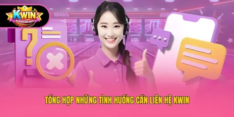 Tổng hợp những tình huống cần liên hệ Kwin