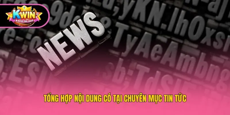 Tổng hợp nội dung có tại chuyên mục tin tức